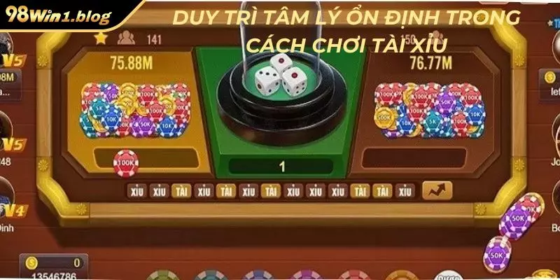 Duy trì tâm lý ổn định trong cách chơi tài xỉu
