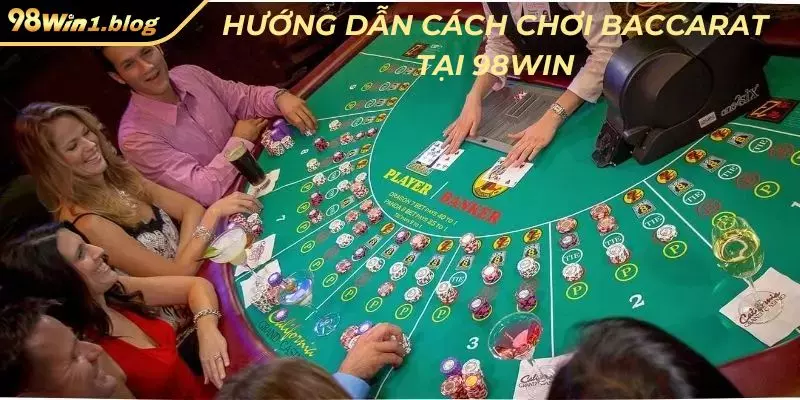 Hướng dẫn cách chơi Baccarat tại 98Win