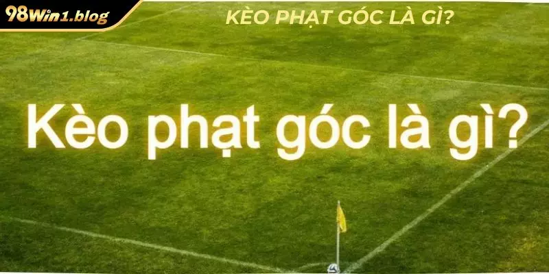 Kèo phạt góc là gì?