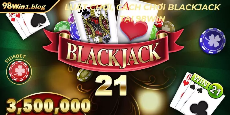 Luật chơi, cách chơi Blackjack tại 98Win