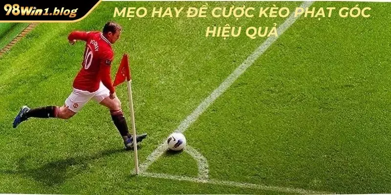 Mẹo hay để cược kèo phạt góc hiệu quả