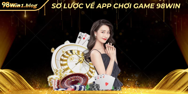 Sơ lược về app chơi game 98Win