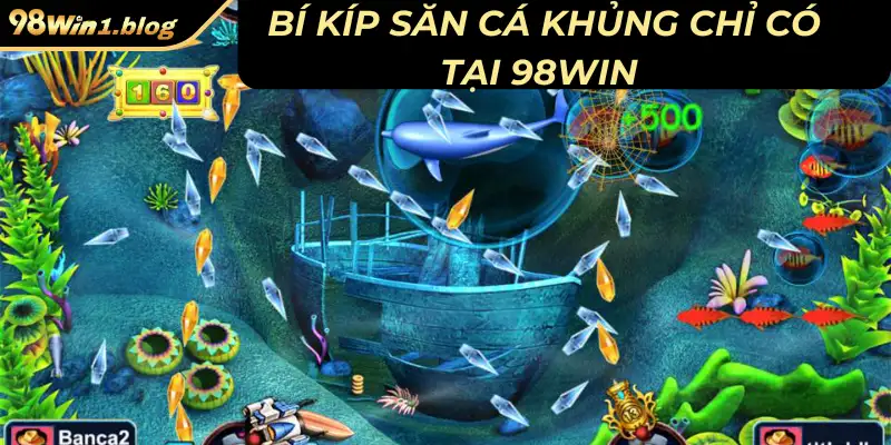 Bí kíp săn cá khủng chỉ có tại 98Win cho hội viên