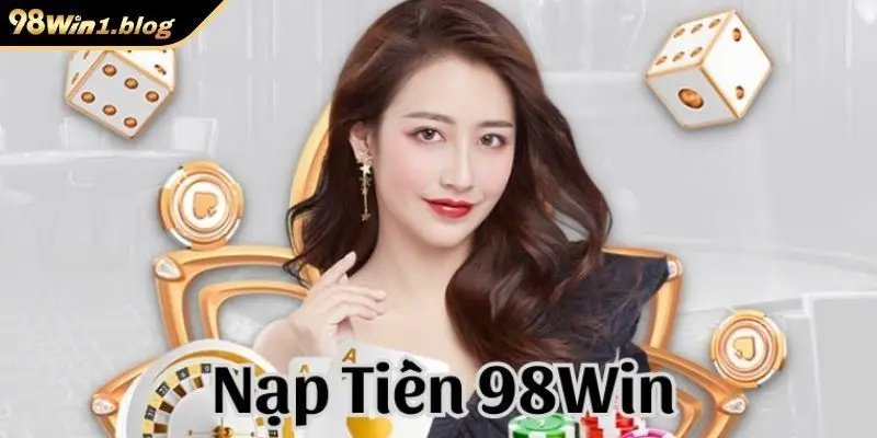 Các bước nạp tiền 98Win nhanh chóng
