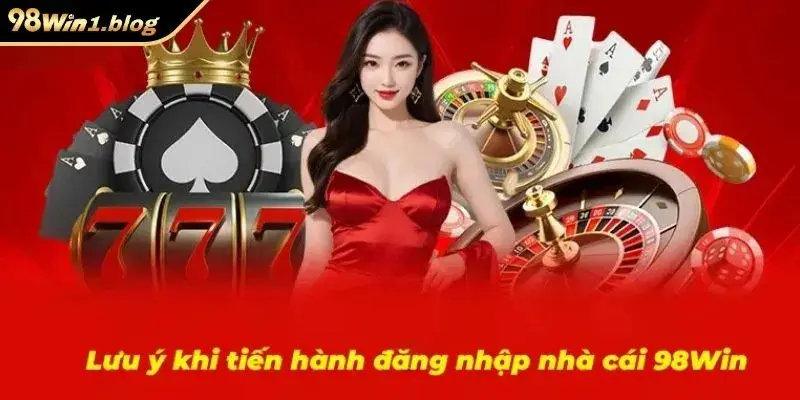 Đăng nhập 98win cần lưu ý gì?