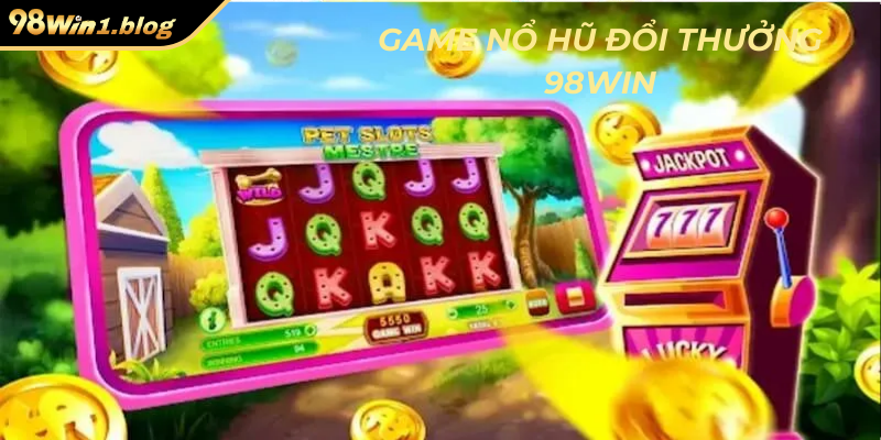 Game nổ hũ đổi thưởng 98Win