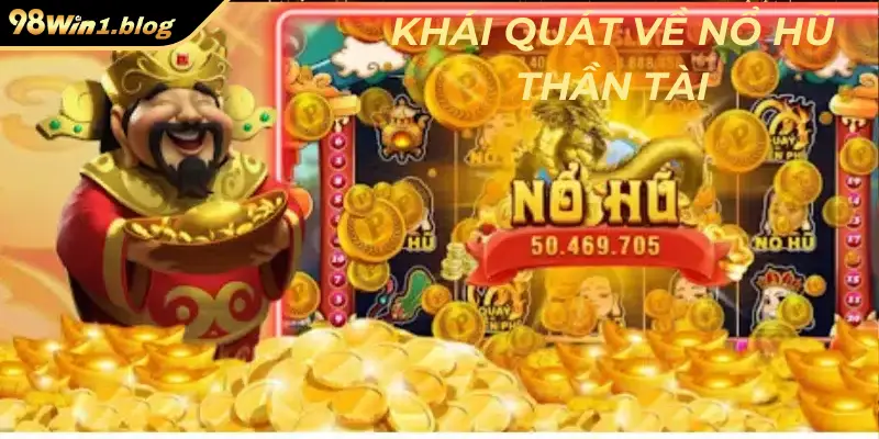 Khái quát về nổ hũ thần tài