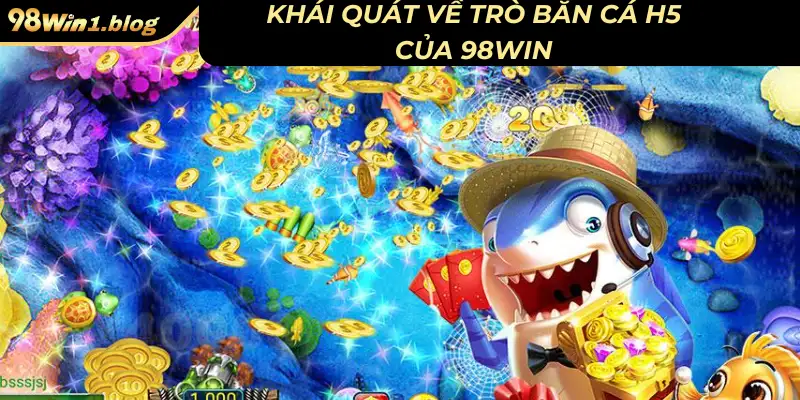 Khái quát về trò bắn cá H5 của 98Win