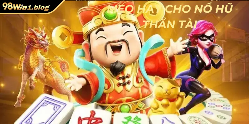 Mẹo hay cho nổ hũ thần tài