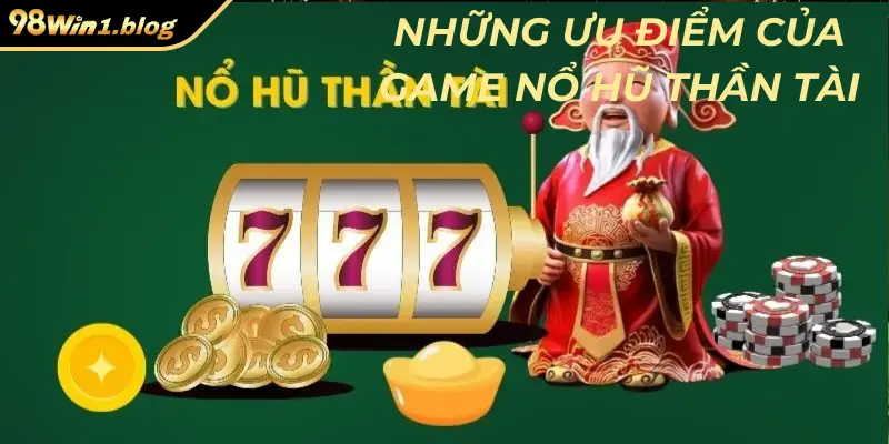 Những ưu điểm của game nổ hũ thần tài