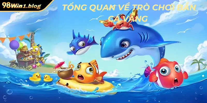 Thông tin tổng quan về trò chơi bắn cá vàng đình đám